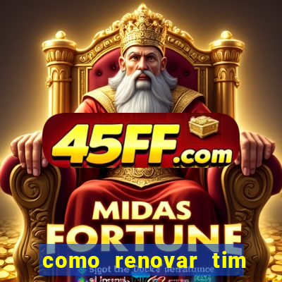 como renovar tim beta antes do prazo